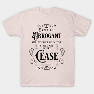 Expel the arrogant and discord goes too; strife and insult cease. Proverbs 22:10 2 T-Shirt